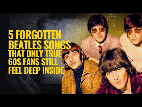 5 Forgotten Beatles Songs That Only True 60s Fans Still Feel Deep Inside