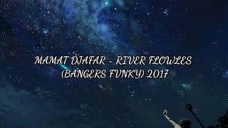 Download lagu MAMAT DJAFAR - RIVER FLOWLES (BANGERS FVNKY) 2017 mp3 Download lagu MAMAT DJAFAR - RIVER FLOWLES (BANGERS FVNKY) 2017 mp3