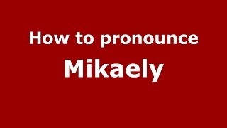 How to pronounce Mikaely