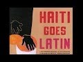 Haiti Goes Latin : Salsa, Latin Jazz and Funky Compas - 1976-84