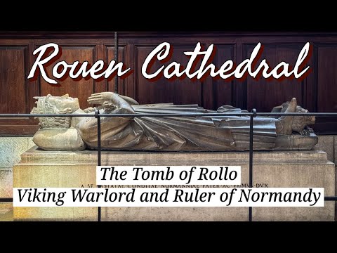 The Tomb of Rollo: Viking Warlord and Ruler of Normandy - ROUEN Cathedral