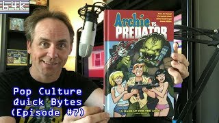 Pop Culture Quick Bytes (Episode #7 : Archie Vs Predator)