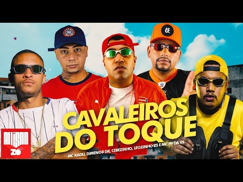 MC Kadu, MC Leozinho ZS, MC Cebezinho, MC PP da VS, MC Dimenor DR - Cavaleiros do Toque (DJ Nenê)