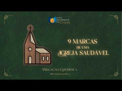 EBD - NOVE MARCAS DE UMA IGREJA SAUDÁVEL - PREGAÇÃO EXPOSITIVA | Igreja Reformada em Cristo