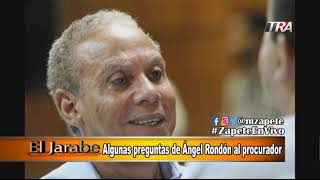 Algunas preguntas de Angel Rondon al procurador El Jarabe