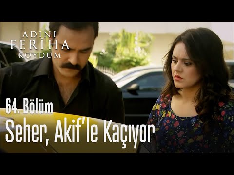 Seher, Akif'le kaçıyor - Adını Feriha Koydum 64. Bölüm