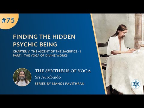 #75,P1C5, Finding the Hidden Psychic Being| The Synthesis of Yoga by Sri Aurobindo|@PurnamCommunity‬