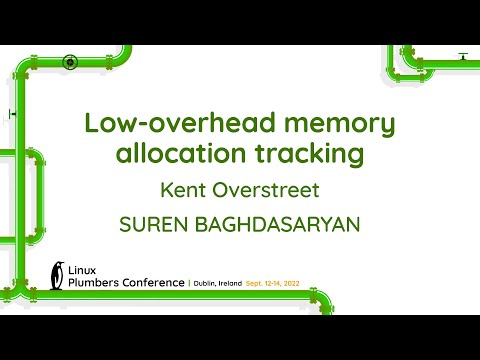 Low-overhead memory allocation tracking - Kent Overstreet, SUREN BAGHDASARYAN