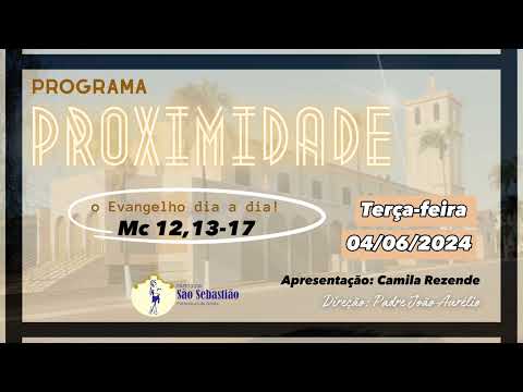 Programa Proximidade - Evangelho do dia Mc 12,13-17 04/06/2024