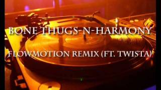 Bone Thugs-N-Harmony - Flowmotion Remix (ft. Twista)