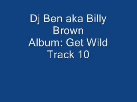 Dj Ben aka Billy Brown - Get Wild - Track 10
