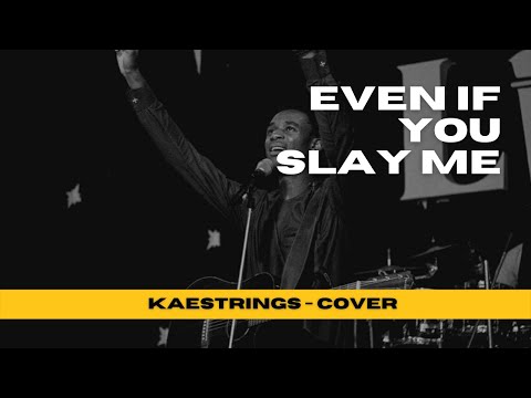 EVEN IF YOU SLAY ME - KAESTRINGS COVER