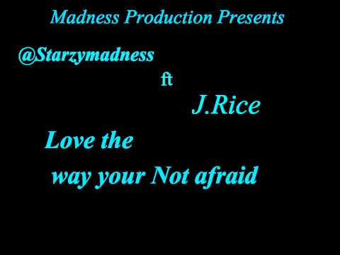 @Starzymadness Ft J Rice Love the way your Not afraid