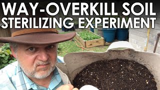 The Way-Overkill Soil Sterilizing Experiment || Black Gumbo