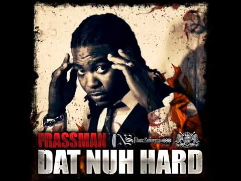 Frassman - Dat Nuh Hard [Jan 2013] [NS Music Enterprise & Platinum Camp Records]