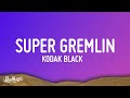 1 HOUR Kodak Black Super Gremlin Lyrics We Could Ve Been Superstars Remember We Was Jackin