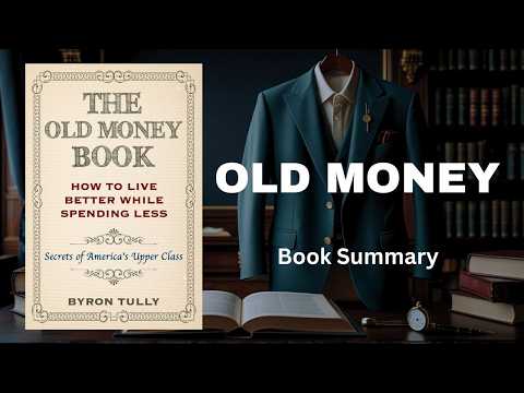Old Money Lifestyle Explained | Byron Tully’s The Old Money Book Summary