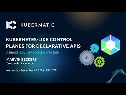 Kubernetes-like Control Planes for Declarative APIs - A Practical Introduction to kcp