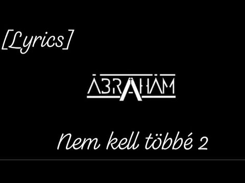 ÁBRAHÁM - Nem kell többé 2 [LYRICS]
