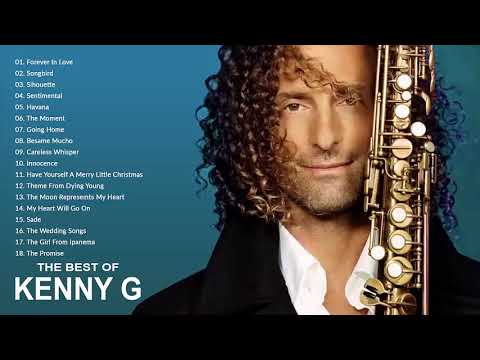 Kenny G Greatest Hits Full Album 2021 The Best Songs Of Kenny G Best Saxophone Love Songs 2021