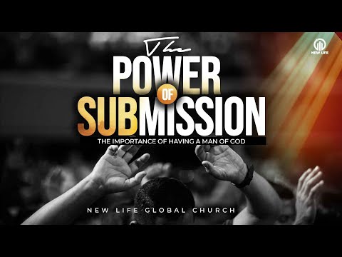 The Power of Submission | New Life Global Church