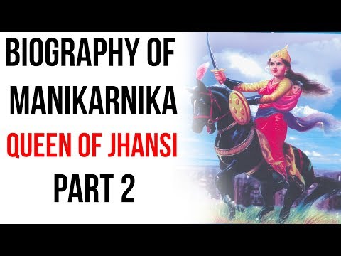 Biography of Rani Lakshmibai, The Queen of Jhansi & leader of the Indian Mutiny of 1857 Part 2