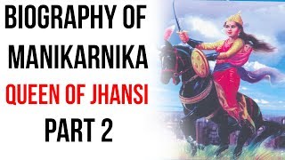 Biography of Rani Lakshmibai The Queen of Jhansi &