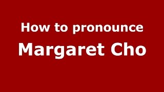 How to pronounce Margaret Cho