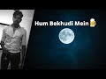 KING HUM BEKHUDI MEIN LYRICAL SONGS