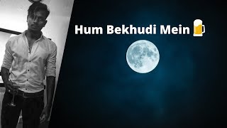 KING  HUM BEKHUDI MEIN🍺  LYRICAL SONGS