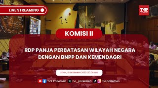 KOMISI II DPR RI RDP PANJA PERBATASAN WILAYAH NEGARA
