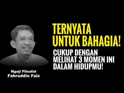 Happiness Is Simple: Look for These 3 Things in Your Life! | Philosophy Study - Dr. Fahruddin Faiz