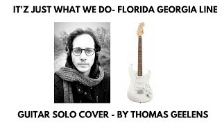 It&#39;z Just What We Do - Florida Georgia Line - Guitar Solo Cover by Thomas Geelens