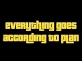 "Everything Goes According to Plan" - Official ...
