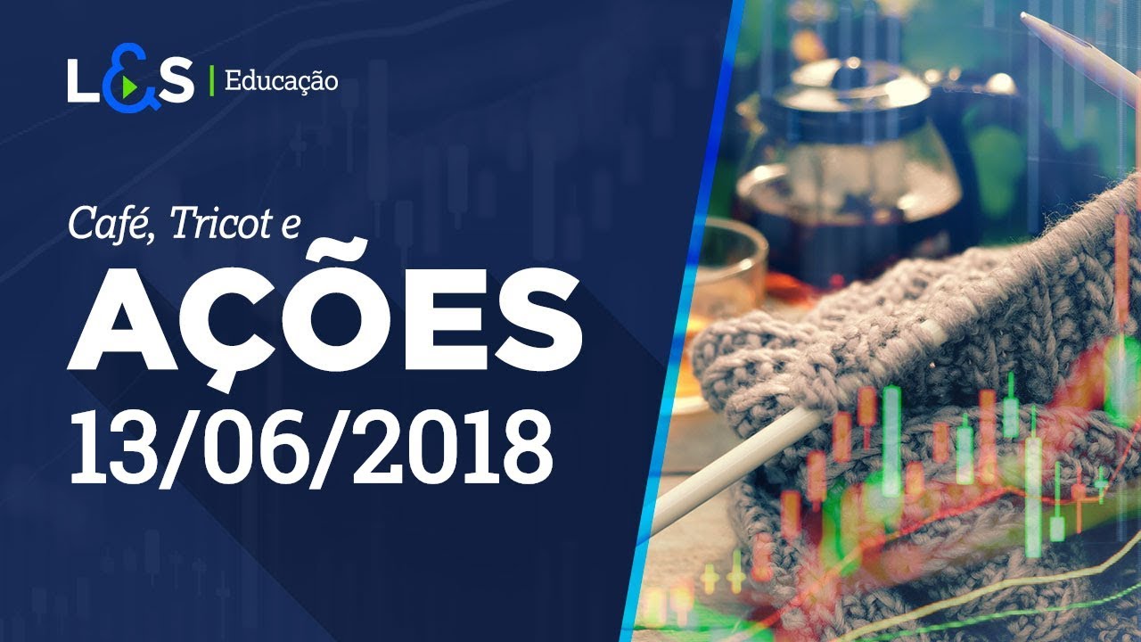 Como eu uso o Estocastico? Café, Tricot e Ações - 13/06/2018 | L&S Educação
