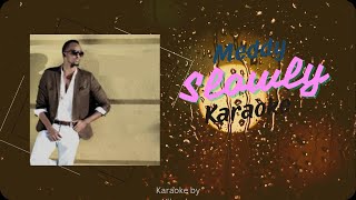 Download lagu Slowly by Meddy KARAOKE (INSTRUMENTAL) mp3
