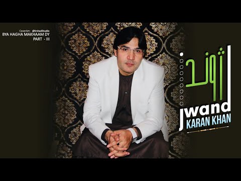 Karan Khan | Jwand | Bya Hagha Makhaam Dy Part III Official (video)