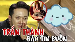 🔥SÁNG 31/12:Trấn Thành ĐAU ĐỚN báo TIN BUỒN khiến ai cũng xót xa