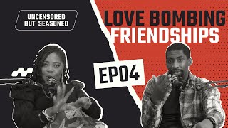 LOVE BOMBING - FRIENDSHIPS!  [EP04]