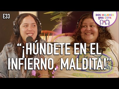 Dos Mujeres Una Copa - ¡HÚNDETE en el INFIERNO, M4LDIT4! (EP33)