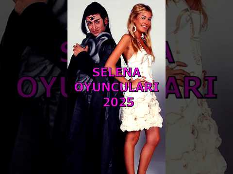 SELENA OYUNCULARI 2025 ! #beniöneçıkart #keşfet #2025 #selena #fyp #keşfetbeniöneçıkar