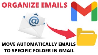 How to Automatically Move Emails to Specific Folder in Gmail | Organize Emails