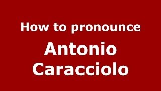 How to pronounce Antonio Caracciolo