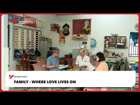 家庭 - 愛永遠在這裡 | 越南新聞 (Family - Where love lives on | Vietnam Today)