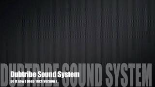 Dubtribe Sound System - Do It Now ( Deep Tech Version )
