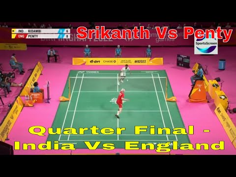 India Vs England Men's Single Badminton Quarter Final || Kidambi vs Penty Quarter Final CWG2022