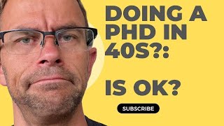 Is It OK To Start A PhD At 40?: Doing A PhD In Your 40s.