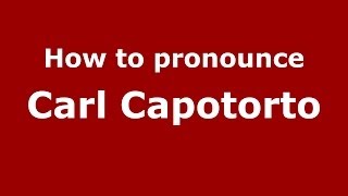 How to pronounce Carl Capotorto