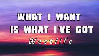 What i want is what i&#39;ve got | Westlife w/ lyrics