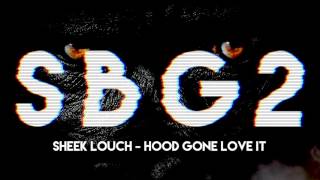Sheek Louch - Hood Gone Love It